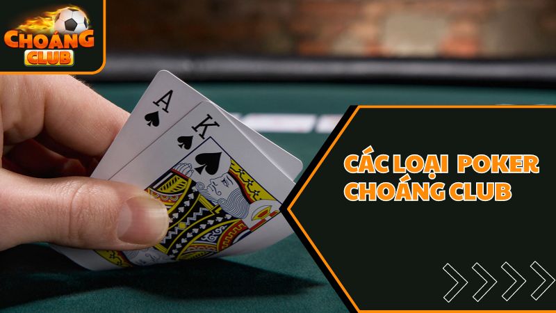Tổng hợp các loại poker Choáng Club phổ biến nhất hiện nay 10 Các loại poker Choáng club