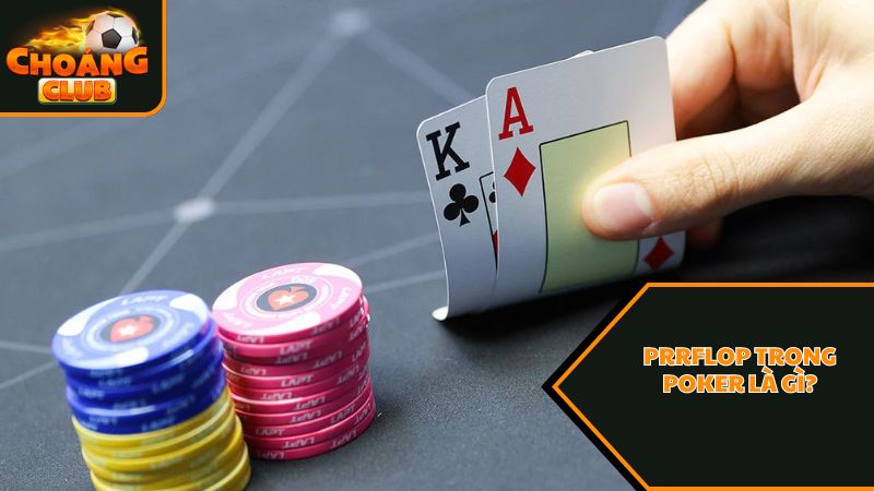 Những thông tin hữu ích về preflop trong poker là gì? 9 Preflop trong poker là gì?