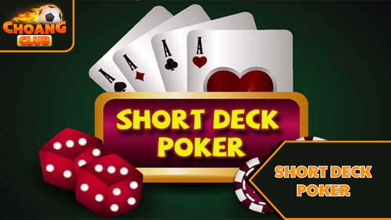 Game Short Deck Poker Là Gì? - Choáng Club Giải Đáp 5 Game Short Deck Poker là gì